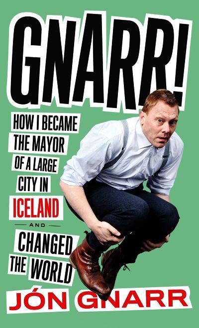 jon-gnarr-how-i-became-the-mayor-of-a-large-city-in-iceland-and-changed-the-world